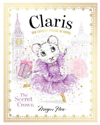 Claris: The Secret Crown: The Chicest Mouse in Paris