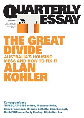 The Great Divide: Australia's Housing Mess and How to Fix It; Quarterly Essay 92