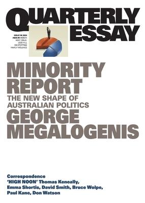 Minority Report: The New Shape of Australian Politics; Quarterly Essay 96