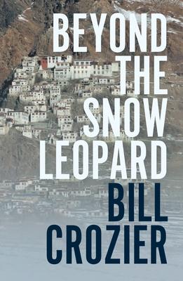 Beyond the Snow Leopard: Travels Through the Himalayas, Buddhism, Mountaineering and Possible Paths to Enlightenment