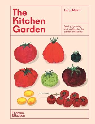 The Kitchen Garden: Sowing, Growing and Cooking for the Garden Enthusiast