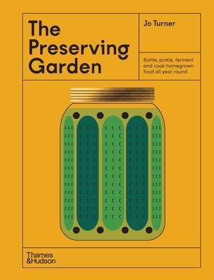 The Preserving Garden: Bottle, Pickle, Ferment, and Cook Homegrown Food All Year Round