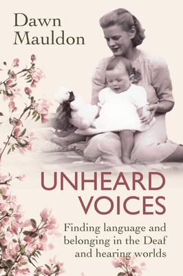 Unheard Voices: Finding language and belonging in the Deaf and hearing worlds Subscription