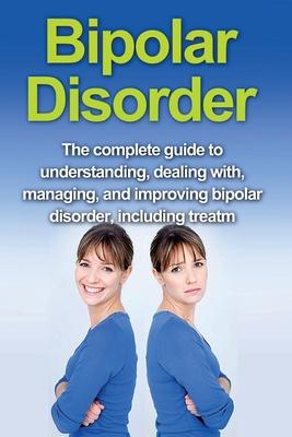 Bipolar Disorder: The complete guide to understanding, dealing with, managing, and improving bipolar disorder, including treatment options and bipolar Subscription