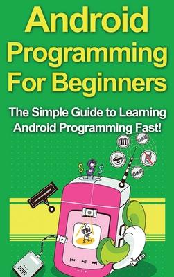 Android Programming For Beginners: The Simple Guide to Learning Android Programming Fast! Subscription