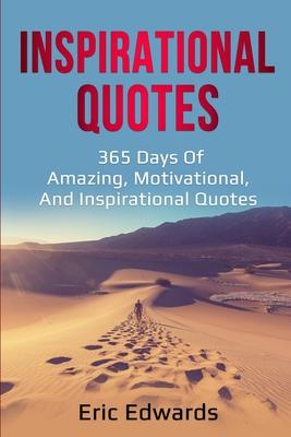 Inspirational Quotes: 365 days of amazing, motivational, and inspirational quotes