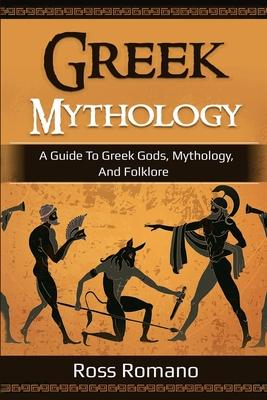 Greek Mythology: A Guide to Greek Gods, Mythology, and Folklore