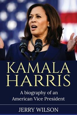 Kamala Harris: A Biography of an American Vice President