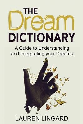 The Dream Dictionary: A Guide to Understanding and Interpreting Your Dreams