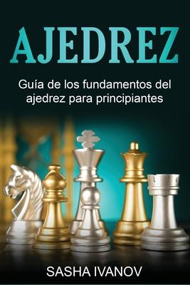 Ajedrez: Gua de los fundamentos del ajedrez para principiantes