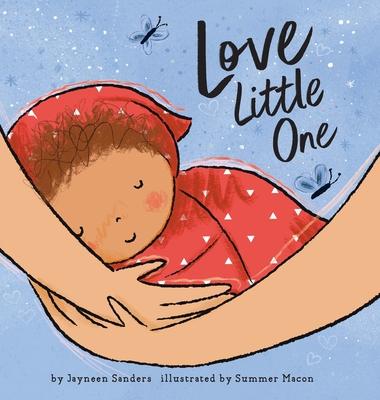 Love Little One: An enchanting gift book for babies and toddlers