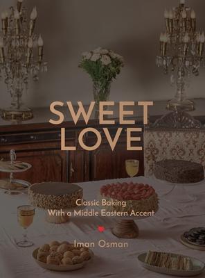 Sweet Love: Classic Baking with a Middle Eastern Accent.