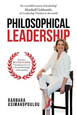 Philosophical Leadership: Become a better Leader through the lens of classical philosophy and coaching.