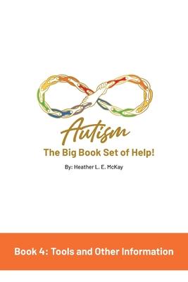 Autism: The Big Book Set of Help: Book Four: Useful Tools and Other Information