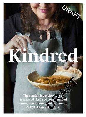 Kindred: The Comforting Recipes, Spices and Seasonal Rituals of Our Childhood