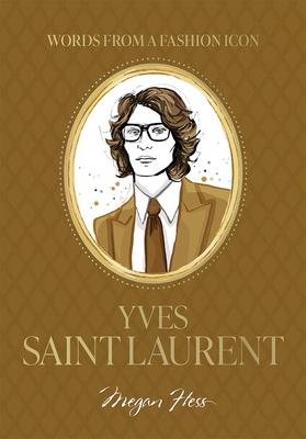 Words from a Fashion Icon: Yves Saint Laurent: Inspirational Quotes by French Fashion Designer Yves Saint Laurent, Illustrated by Megan Hess Subscription