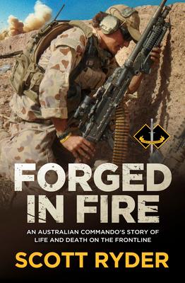 Forged in Fire: An Australian Commando's Story of Life and Death on the Frontline