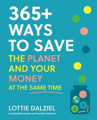 365+ Ways to Save the Planet and Your Money at the Same Time: Save the Planet, Save Your Money and Live Your Best Sustainable Life Subscription