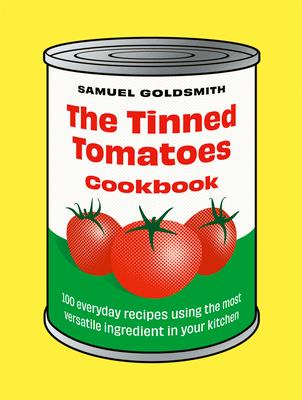 The Tinned Tomatoes Cookbook: 100 Everyday Recipes Using the Most Versatile Ingredient in Your Kitchen