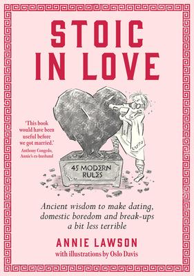 Stoic in Love: Ancient Wisdom to Make Dating, Domestic Boredom and Break-Ups a Bit Less Terrible