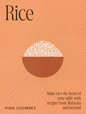 Rice: Make Rice the Heart of Your Table with Recipes from Malaysia and Beyond Subscription
