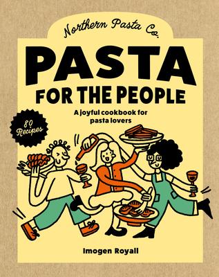 Pasta for the People: A Joyful Cookbook for Pasta Lovers