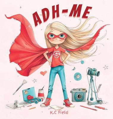 Adh- Me: Empowering Girls with ADHD: Empowering Girls with ADHD