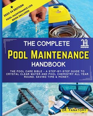 The Complete Pool Maintenance Handbook: Pool Care Book with Step-by-Step Guide to Crystal Clear Water and Pool Chemistry: Pool Maintenance Log book in