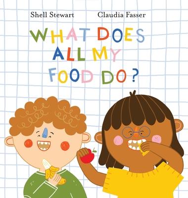 What Does All My Food Do?: Teaching kids positive connections between their food and bodies!