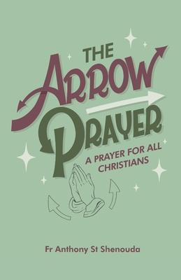 The Arrow Prayer: A Prayer for all Christians