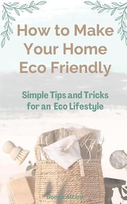 How to Make Your Home Healthy & Eco Friendly: Simple Tips and Tricks for an Eco Lifestyle