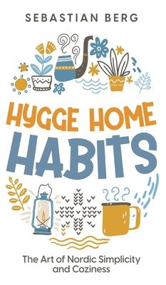 Hygge Home Habits: The Art of Nordic Simplicity and Coziness