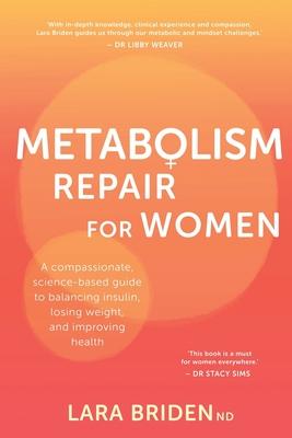 Metabolism Repair for Women: A Compassionate, Science-Based Guide to Balancing Insulin, Losing Weight, and Improving Health