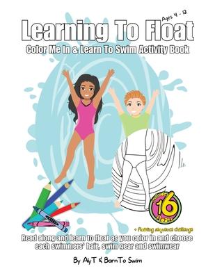 Learning To Float Color Me In & Learn To Swim Activity Book For Kids Ages 4 To 12 Years: Floating Activities and Coloring In Pages For Swimmers