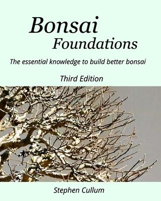 Bonsai Foundations: The essential knowledge to build better bonsai