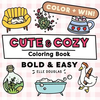 Cute and Cozy Coloring Book - Bold and Easy: Simple Stress Relief for Adults, Teens & Kids. Super Cute Animals, Lots of Plants & Hygge Coziness!