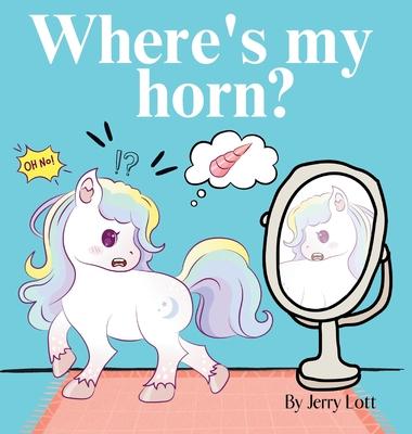 Where's My Horn?: Fun, Simple and Educational Short Story Book of Aston the Unicorn in a Search to Find Its Lost Horn for Pre-Readers