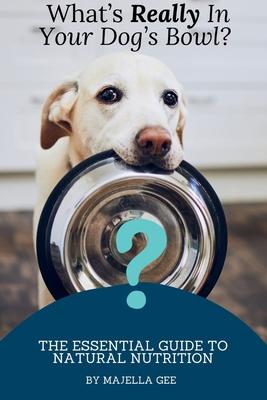 What's Really in Your Dog's Bowl?: The Essential Guide to Natural Nutrition Subscription