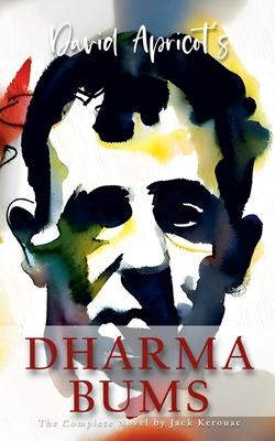 David Apricot's Dharma Bums: The Complete Novel by Jack Kerouac