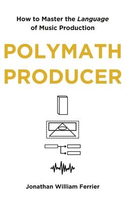 Polymath Producer: How to Master the Language of Music Production Subscription
