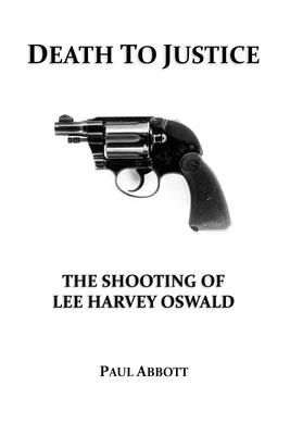 Death to Justice: The Shooting of Lee Harvey Oswald