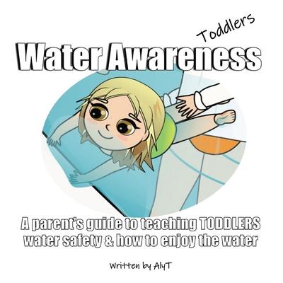 Water Awareness Toddlers: A parent's guide to teaching TODDLERS water safety and how to enjoy the water