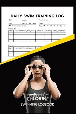 Powered By Chlorine Competitive Swimmer Daily Swim Training Log: Women and Girls Elite Swimming Logbook Training Tracker