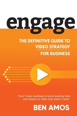 Engage: The Definitive Guide to Video Strategy for Business