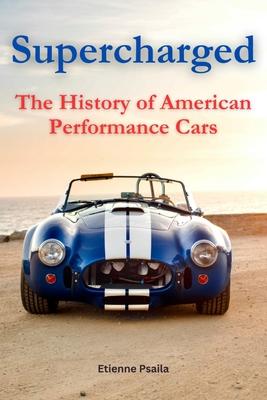 Supercharged: The History of American Performance Cars