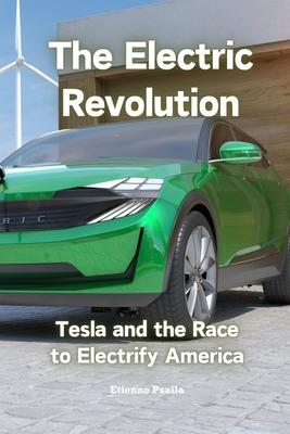 The Electric Revolution: Tesla and the Race to Electrify America