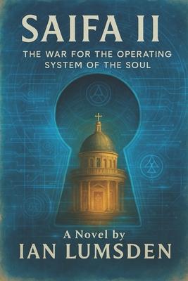Saifa II: The War for the Operating System of the Soul. A Mind-Bending Techno-Thriller on Engineered Beliefs in a Future Where the Human Soul Is the U