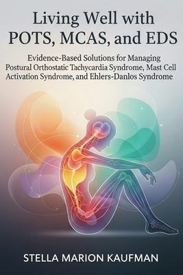 Living Well with POTS, MCAS, and EDS: Evidence-Based Solutions for Managing Postural Orthostatic Tachycardia Syndrome, Mast Cell Activation Syndrome, Subscription