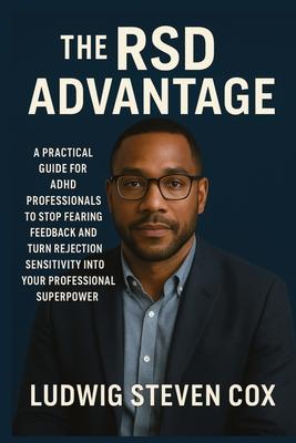 The RSD Advantage: A Practical Guide for ADHD Professionals to Stop Fearing Feedback and Turn Rejection Sensitivity into Your Professional Superpower Subscription