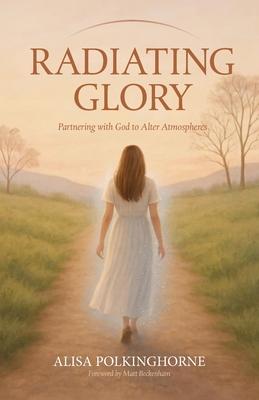 Radiating Glory: Partnering with God to Alter Atmospheres Subscription